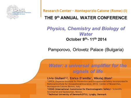 THE 9 th ANNUAL WATER CONFERENCE Physics, Chemistry and Biology of Water October 9 th - 11 th 2014 Pamporovo, Orlovetz Palace (Bulgaria) Research Center.