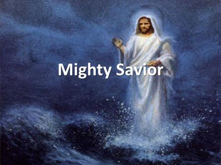 Mighty Savior. Mighty mighty Savior, Mighty mighty Lord; Mighty mighty Savior You are my God.