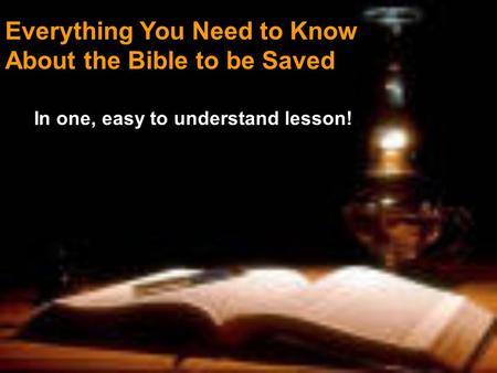 Everything You Need to Know About the Bible to be Saved In one, easy to understand lesson!