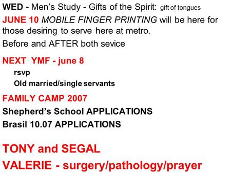 WED - Men’s Study - Gifts of the Spirit: gift of tongues JUNE 10 MOBILE FINGER PRINTING will be here for those desiring to serve here at metro. Before.