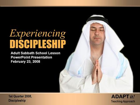 Experiencing DISCIPLESHIP Experiencing DISCIPLESHIP Adult Sabbath School Lesson PowerPoint Presentation February 23, 2008 1st Quarter 2008, Discipleship.