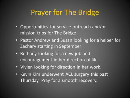 Prayer for The Bridge Opportunities for service outreach and/or mission trips for The Bridge Pastor Andrew and Susan looking for a helper for Zachary starting.