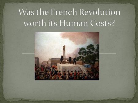 Learn how the French Revolution effected the world Deepen understanding of a strong argument Take a stand on a controversial issue.