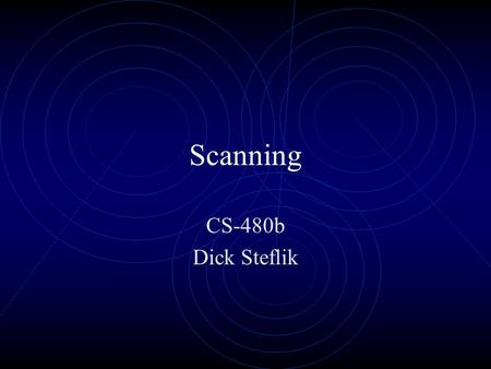 Scanning CS-480b Dick Steflik. What Can We Scan For Modems (and other telephone devices) Live Hosts TCP ports UDP ports Promiscuous NICs.