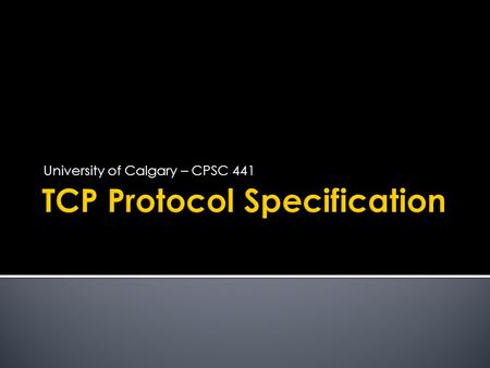 University of Calgary – CPSC 441.  Connection-oriented, point-to-point protocol:  Connection establishment and teardown phases  ‘Phone-like’ circuit.