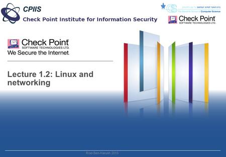 Lecture 1.2: Linux and networking Roei Ben-Harush 2015.