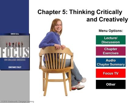 © 2010 Wadsworth, Cengage Learning Menu Options: Focus TV Focus TV Lecture/ Discussion Chapter Exercises Audio Chapter Summary Chapter Summary Other Chapter.