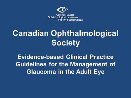 Canadian Ophthalmological Society Evidence-based Clinical Practice Guidelines for the Management of Glaucoma in the Adult Eye.