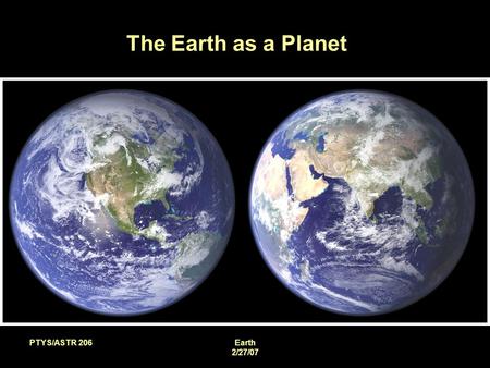 PTYS/ASTR 206Earth 2/27/07 The Earth as a Planet.