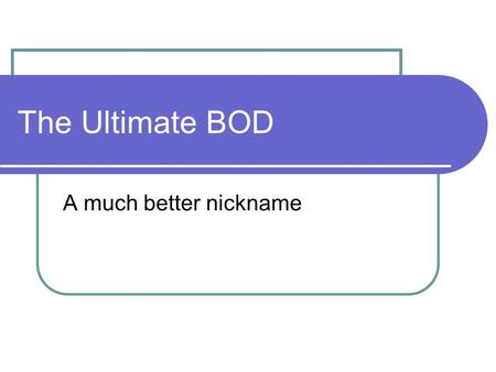 The Ultimate BOD A much better nickname. Example of a BOD determination 200 mL of waste water was collected, aerated and seeded with bacteria. The dissolved.