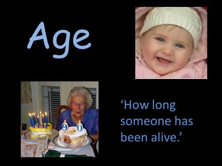 Age ‘How long someone has been alive.’. Children Loud, spoilt, brats, unintelligent, easily amused, annoying, attention seeking.