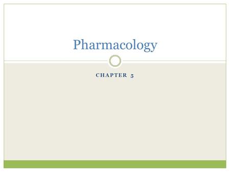 Pharmacology CHAPTER 5.