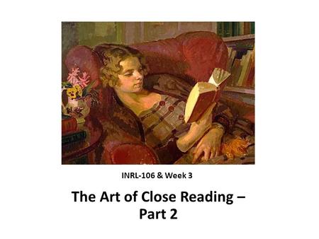 INRL-106 & Week 3 The Art of Close Reading – Part 2.