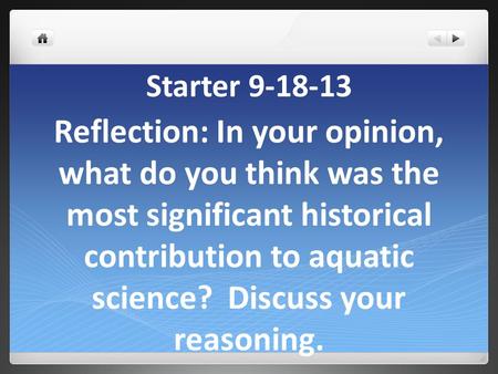 Starter 9-18-13 Reflection: In your opinion, what do you think was the most significant historical contribution to aquatic science? Discuss your reasoning.