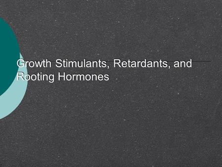 Growth Stimulants, Retardants, and Rooting Hormones