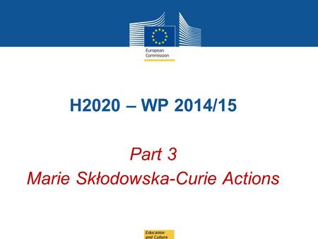 H2020 – WP 2014/15 Part 3 Marie Skłodowska-Curie Actions Education and Culture.