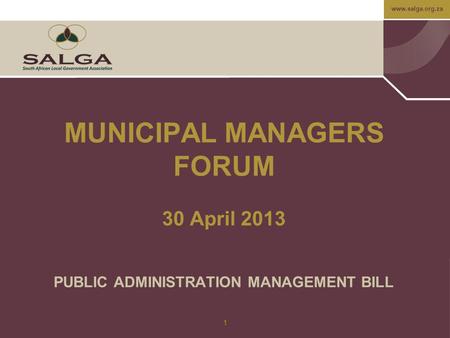 Www.salga.org.za 1 MUNICIPAL MANAGERS FORUM 30 April 2013 PUBLIC ADMINISTRATION MANAGEMENT BILL.