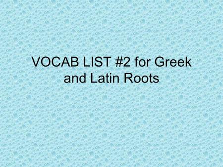 VOCAB LIST #2 for Greek and Latin Roots Poly Many; several Polygamy Polynomial Polygon Polyglot.