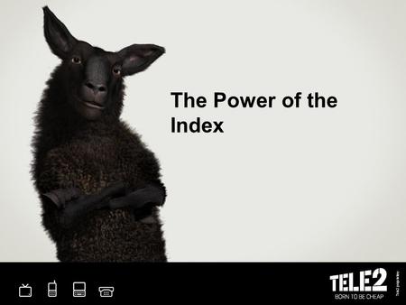 Tele2 proprietary The Power of the Index. Tele2 proprietary 2 The Compelling Business Reason Why did we have to work on ES?  >32% Turnover in 2007 and.