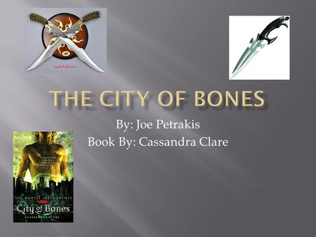 By: Joe Petrakis Book By: Cassandra Clare.  The setting of the book is in present time Brooklyn New York. Clary and Simon are at a party and Jace and.