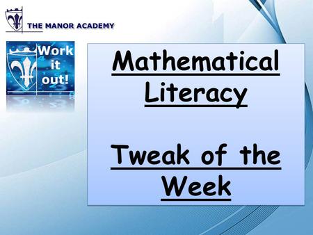 Mathematical Literacy Tweak of the Week Mathematical Literacy Tweak of the Week.