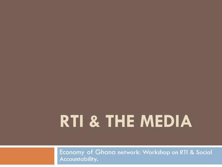 RTI & THE MEDIA Economy of Ghana network: Workshop on RTI & Social Accountability.