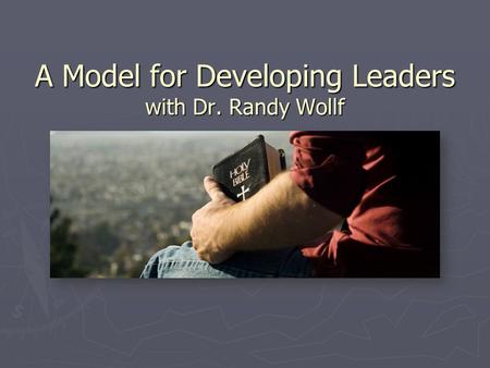 A Model for Developing Leaders with Dr. Randy Wollf.