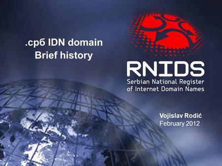 .срб IDN domain Brief history Vojislav Rodić February 2012.