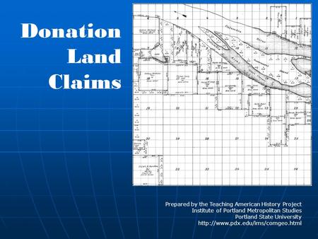 Donation Land Claims Prepared by the Teaching American History Project Institute of Portland Metropolitan Studies Portland State University