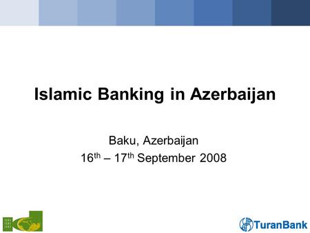 Islamic Banking in Azerbaijan Baku, Azerbaijan 16 th – 17 th September 2008.