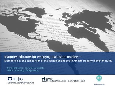 © Nora Rothacher – ERES 2013 1 Maturity indicators for emerging real estate markets – Exemplified by the comparison of the Tanzanian and South African.