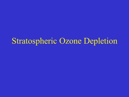 Stratospheric Ozone Depletion. Ozone and LIfe In the absence of an ozone layer, life could only evolve under water.