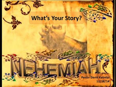 What’s Your Story? Pastor David Kobelin 12/28/14.