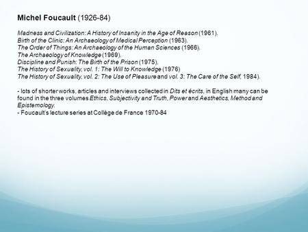 Michel Foucault (1926-84) Madness and Civilization: A History of Insanity in the Age of Reason (1961). Birth of the Clinic: An Archaeology of Medical Perception.