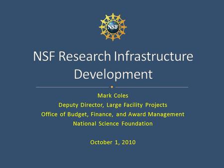 Mark Coles Deputy Director, Large Facility Projects Office of Budget, Finance, and Award Management National Science Foundation October 1, 2010.