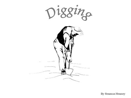 Digging By Seamus Heaney.