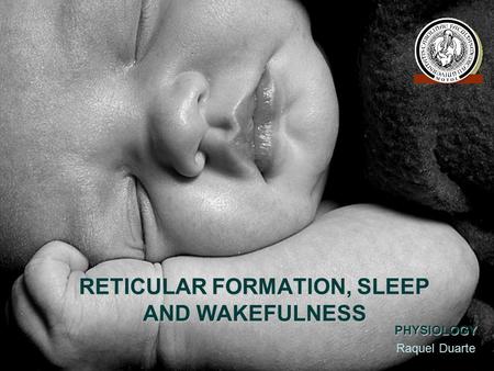 RETICULAR FORMATION, SLEEP AND WAKEFULNESS