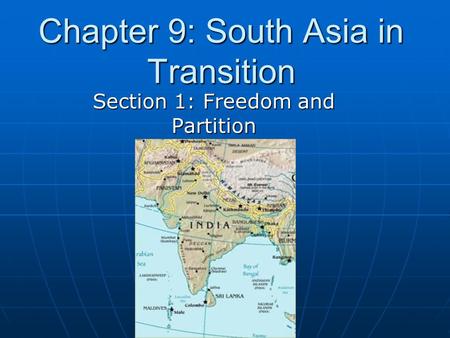 Chapter 9: South Asia in Transition Section 1: Freedom and Partition.