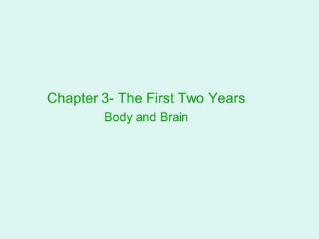 Chapter 3- The First Two Years Body and Brain