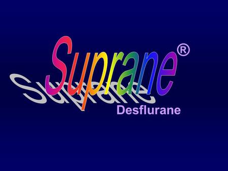 Desflurane ® O Desflurane Chemistry Desflurane: fluorine atom replaces chlorine atom on the alpha ethyl carbon of isoflurane Isoflurane F F F F Cl H.