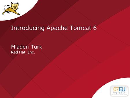 Introducing Apache Tomcat 6 Mladen Turk Red Hat, Inc.