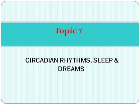 CIRCADIAN RHYTHMS, SLEEP & DREAMS