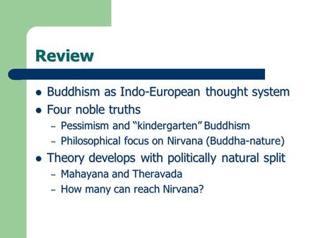 Review Buddhism as Indo-European thought system Buddhism as Indo-European thought system Four noble truths Four noble truths – Pessimism and “kindergarten”