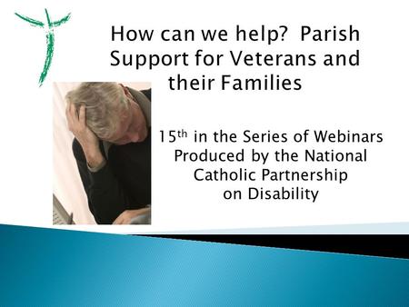 15 th in the Series of Webinars Produced by the National Catholic Partnership on Disability.