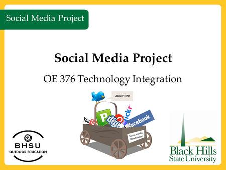 Social Media Project OE 376 Technology Integration Social Media Project.