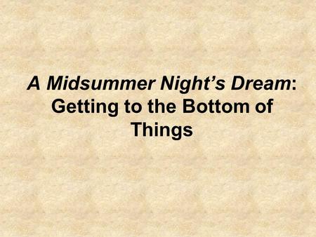 A Midsummer Night’s Dream: Getting to the Bottom of Things.