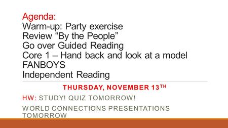 Agenda: Warm-up: Party exercise Review “By the People” Go over Guided Reading Core 1 – Hand back and look at a model FANBOYS Independent Reading THURSDAY,