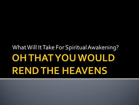 What Will It Take For Spiritual Awakening?.  What is on the heart of God?  Focus on awakening  Fresh stirring.