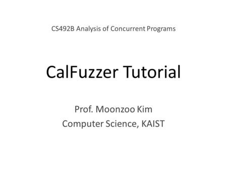 Prof. Moonzoo Kim Computer Science, KAIST