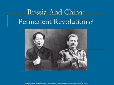 Copyright © 2006 The McGraw-Hill Companies Inc. Permission Required for Reproduction or Display. 1 Russia And China: Permanent Revolutions?